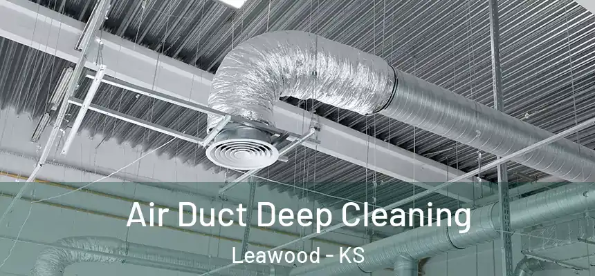 Air Duct Deep Cleaning Leawood - KS
