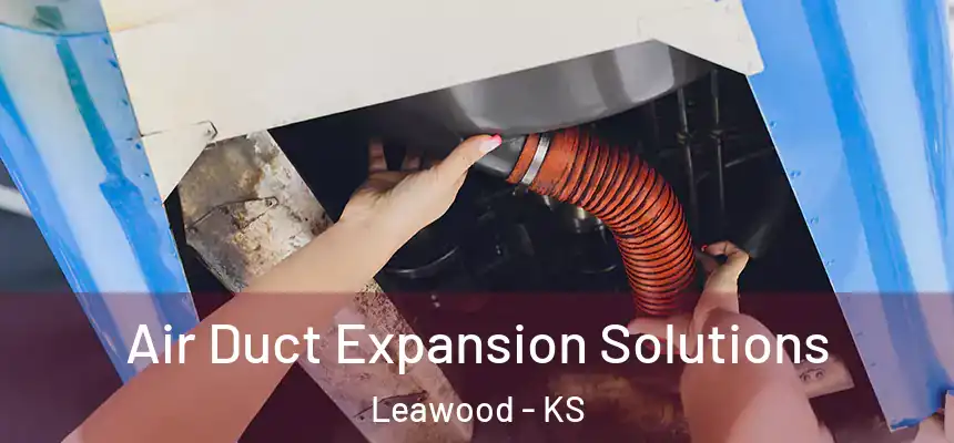  Air Duct Expansion Solutions Leawood - KS