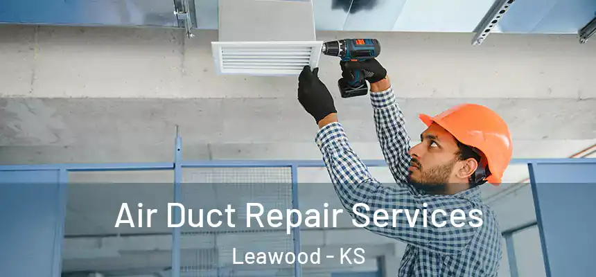  Air Duct Repair Services Leawood - KS