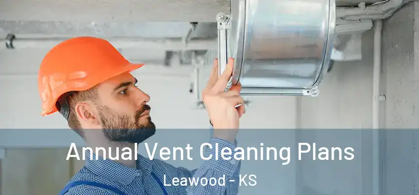  Annual Vent Cleaning Plans Leawood - KS