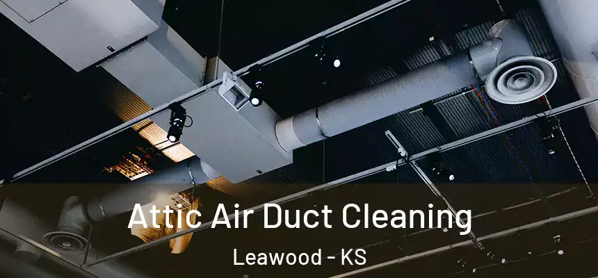  Attic Air Duct Cleaning Leawood - KS