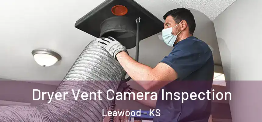  Dryer Vent Camera Inspection Leawood - KS