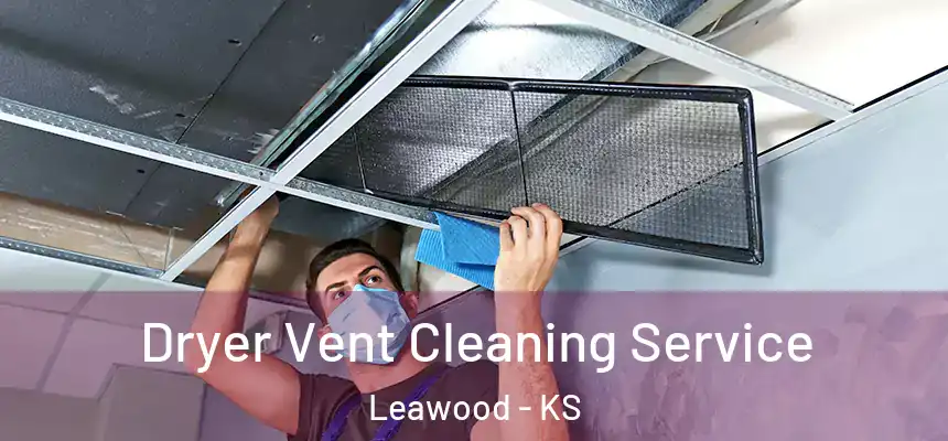  Dryer Vent Cleaning Service Leawood - KS