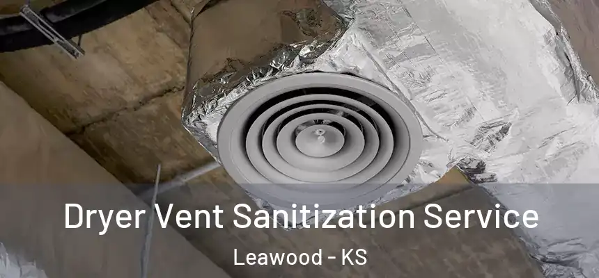  Dryer Vent Sanitization Service Leawood - KS