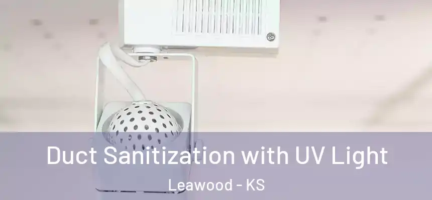  Duct Sanitization with UV Light Leawood - KS