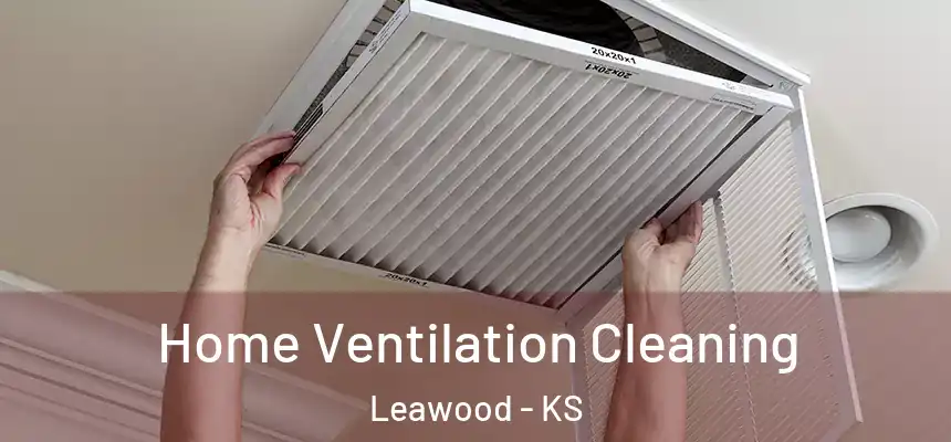  Home Ventilation Cleaning Leawood - KS