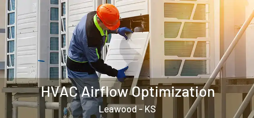  HVAC Airflow Optimization Leawood - KS