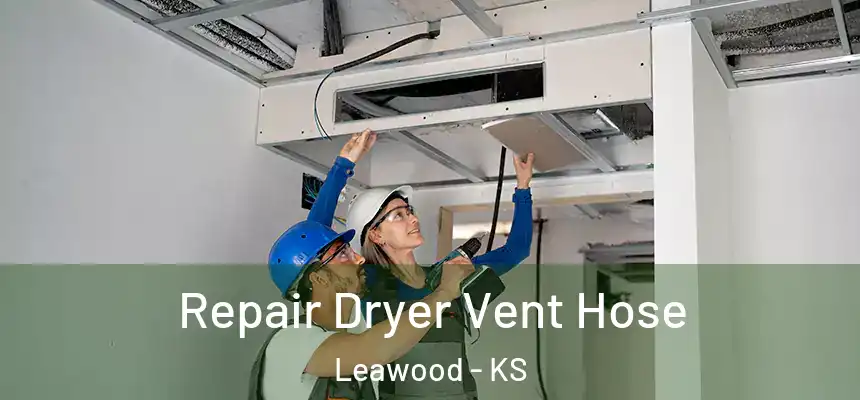  Repair Dryer Vent Hose Leawood - KS