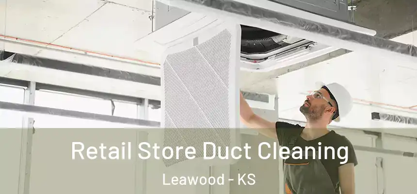 Retail Store Duct Cleaning Leawood - KS