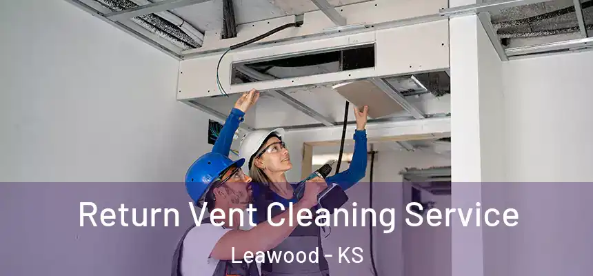  Return Vent Cleaning Service Leawood - KS