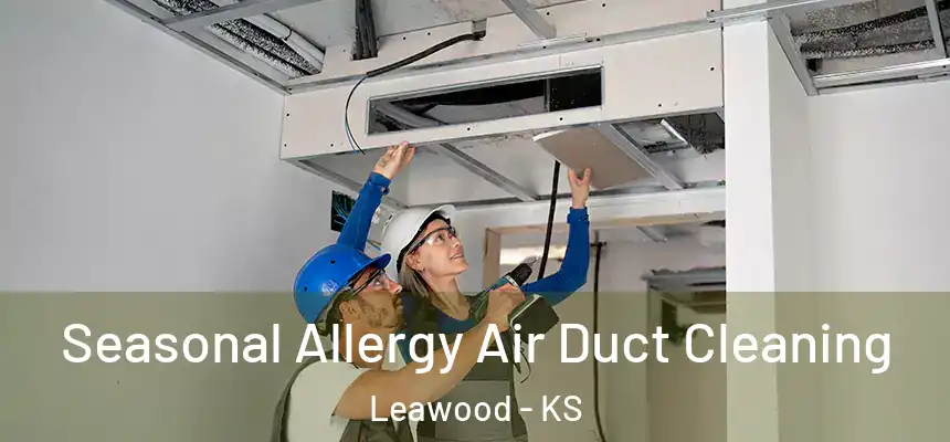 Seasonal Allergy Air Duct Cleaning Leawood - KS
