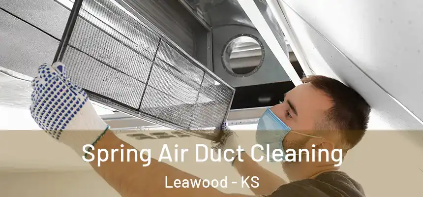 Spring Air Duct Cleaning Leawood - KS